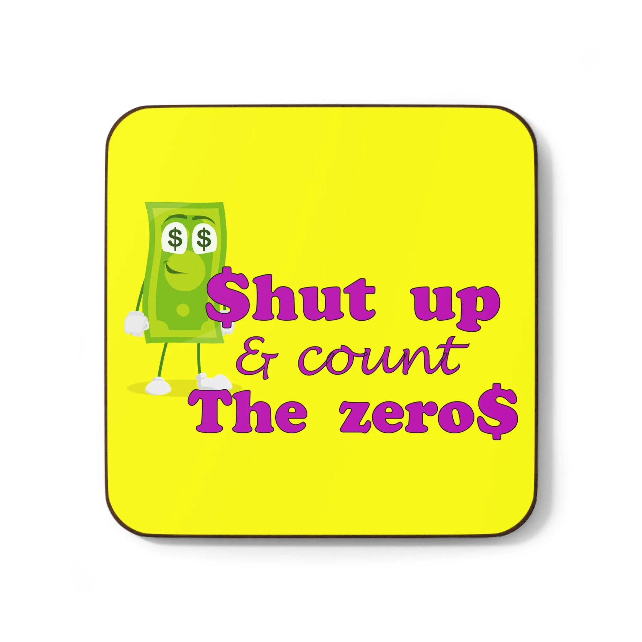 Shut Up and Count the Zeros- 1 piece Hardboard Back Coaster